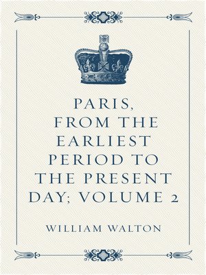 cover image of Paris, From the Earliest Period to the Present Day; Volume 2